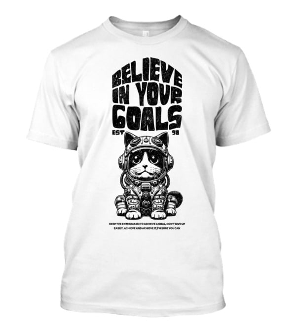 Believe In Your Goals Cat Astronaut EST 98 Keep The Enthusiasm Achieve A Goal Don't Give Up Easily Achieve Achieve It I'm Sure You Can T-Shirt