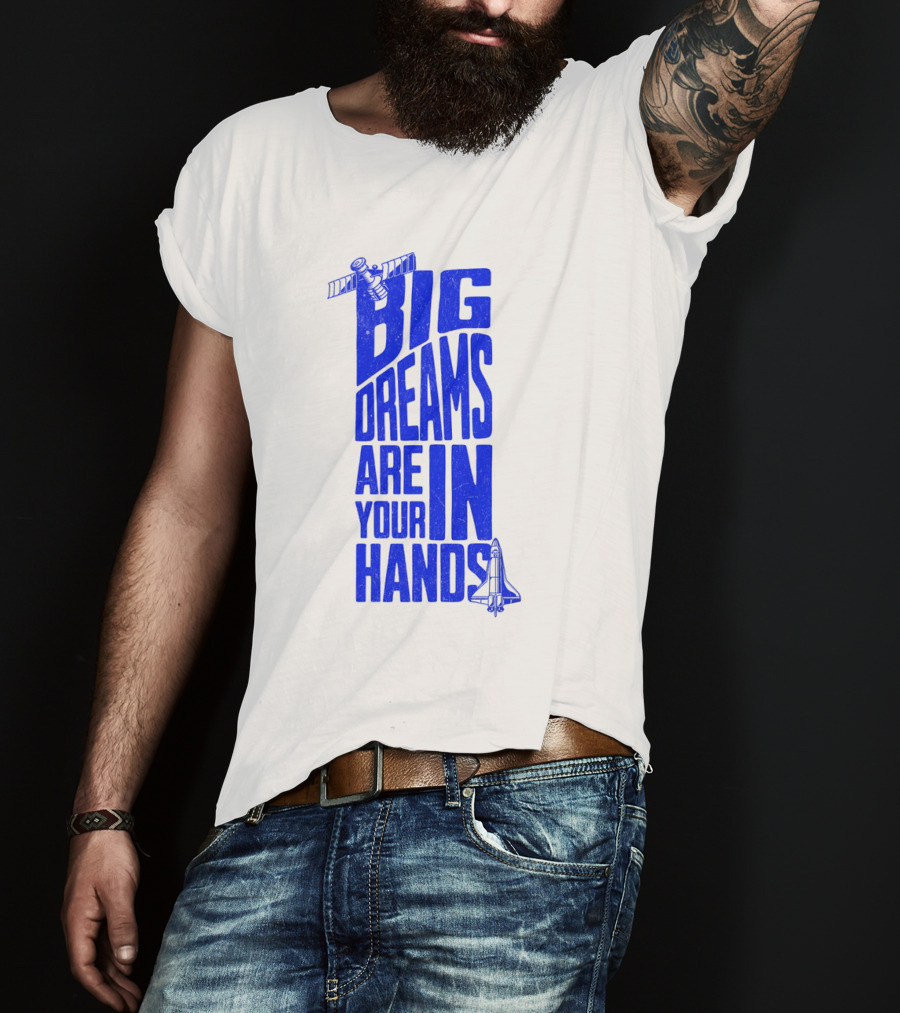 Big Dreams Are In Your Hands Space Shuttle Satellite T-Shirt