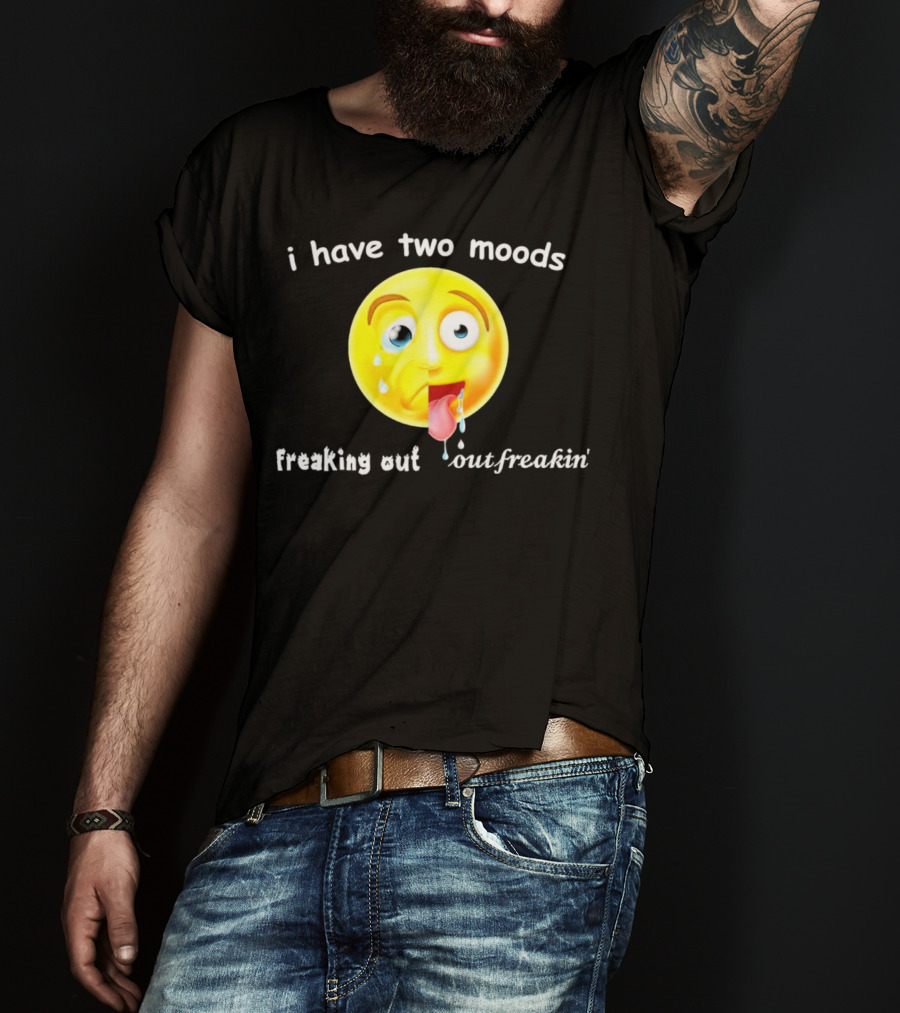 I Have Two Moods Freaking Out Out Freakin’ Emoji T-Shirt