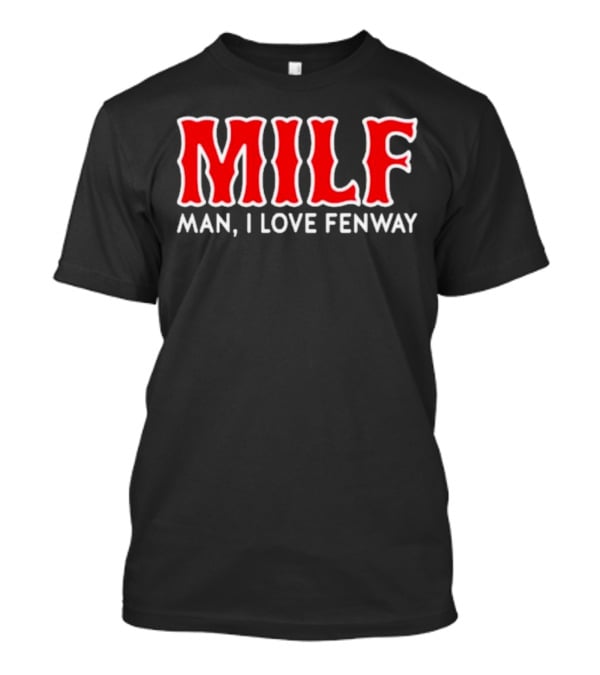 MILF Man I Love Fenway T-Shirt