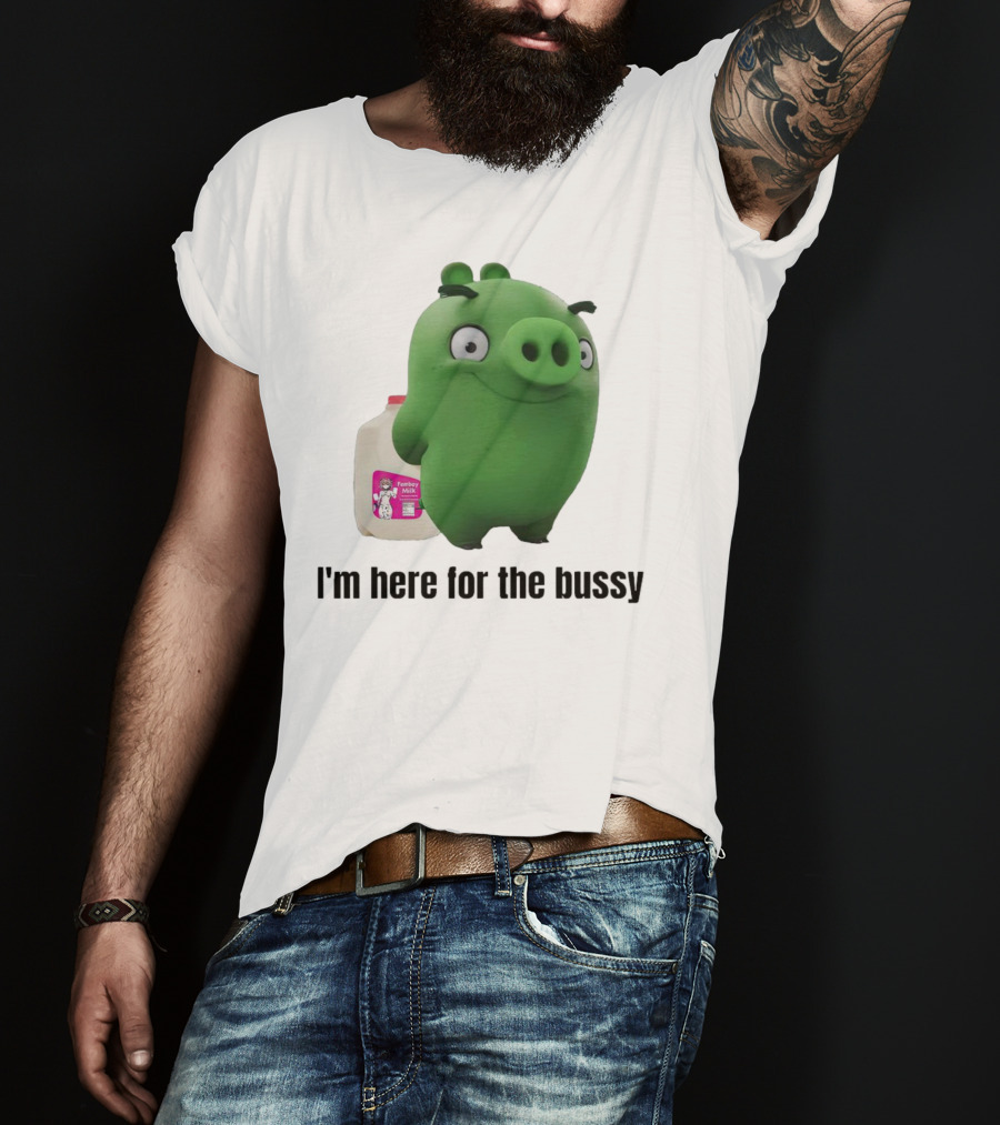 Bad Piggies I'm Here For The Bussy Femboy Milk T-Shirt