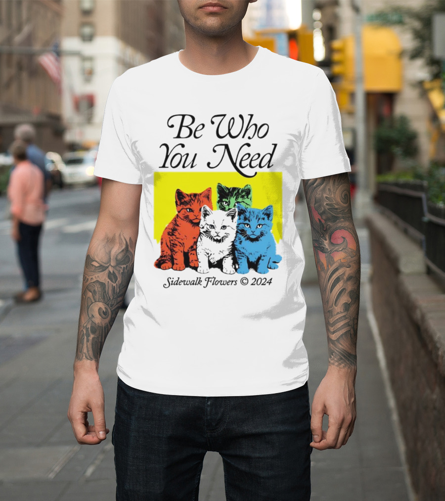 Be Who You Need Colorful Cats Sidewalk Flowers T-Shirt