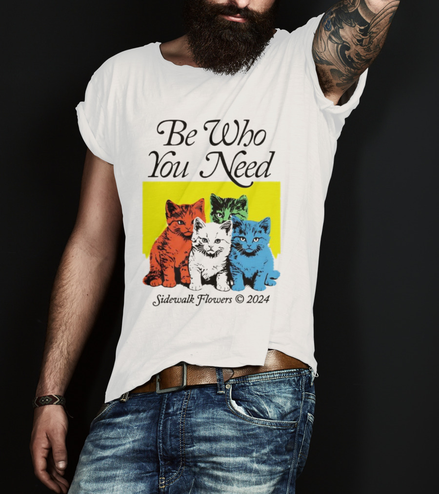 Be Who You Need Colorful Cats Sidewalk Flowers T-Shirt