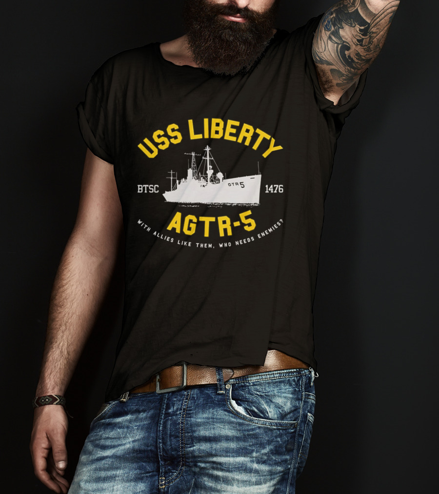 USS Liberty AGTR-5 BTSC 1476 With Allies Like Them Who Needs Enemies T-Shirt