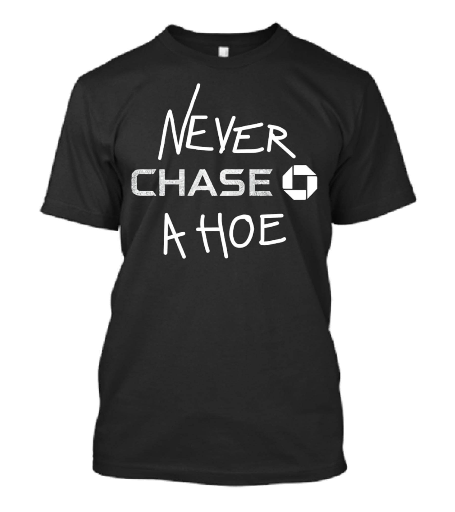 Never Chase A Hoe Chase Bank T-Shirt