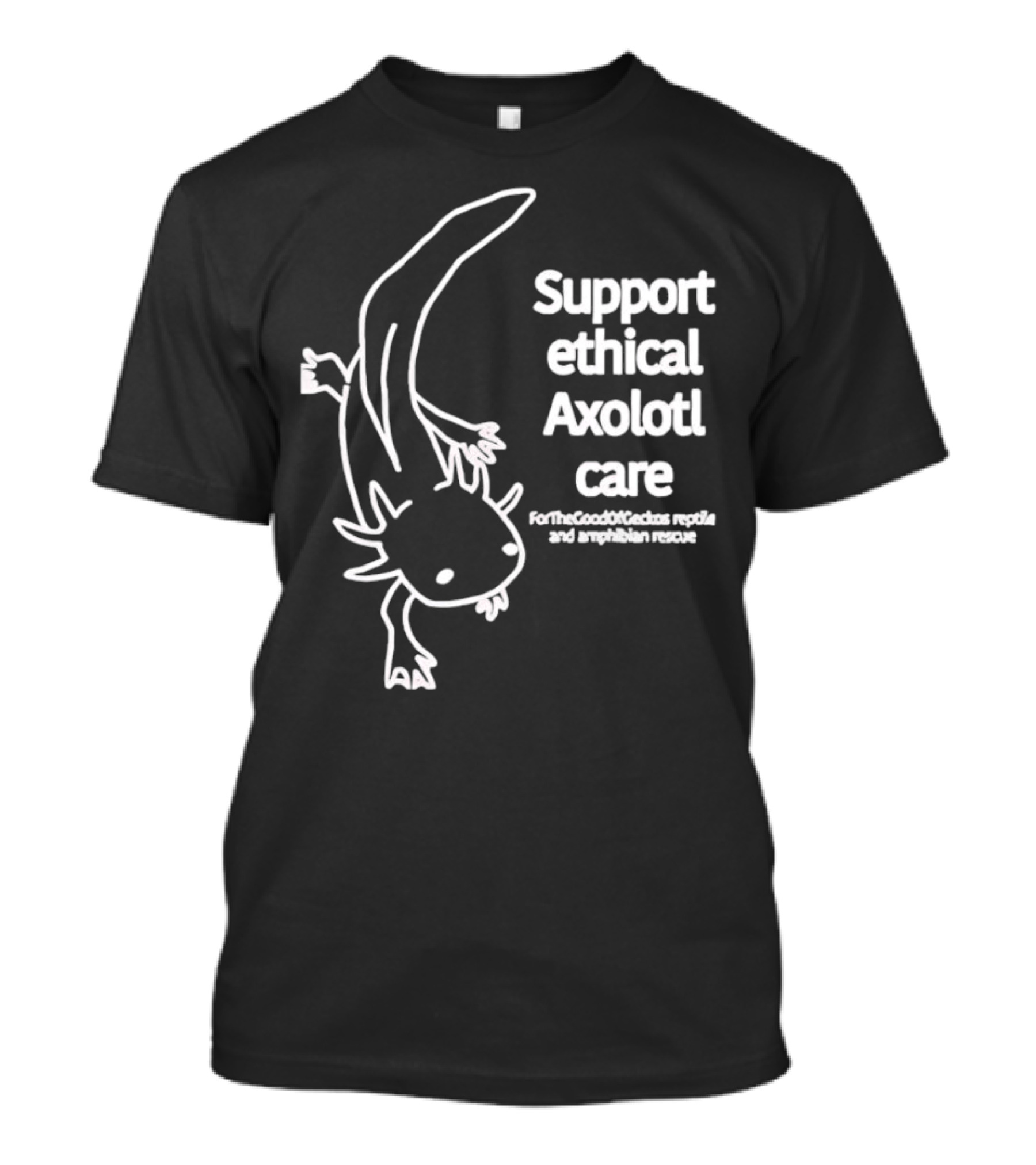 Support Ethical Axolotl Care ForTheGoodOfCactus Reptile And Amphibian Rescue T-Shirt