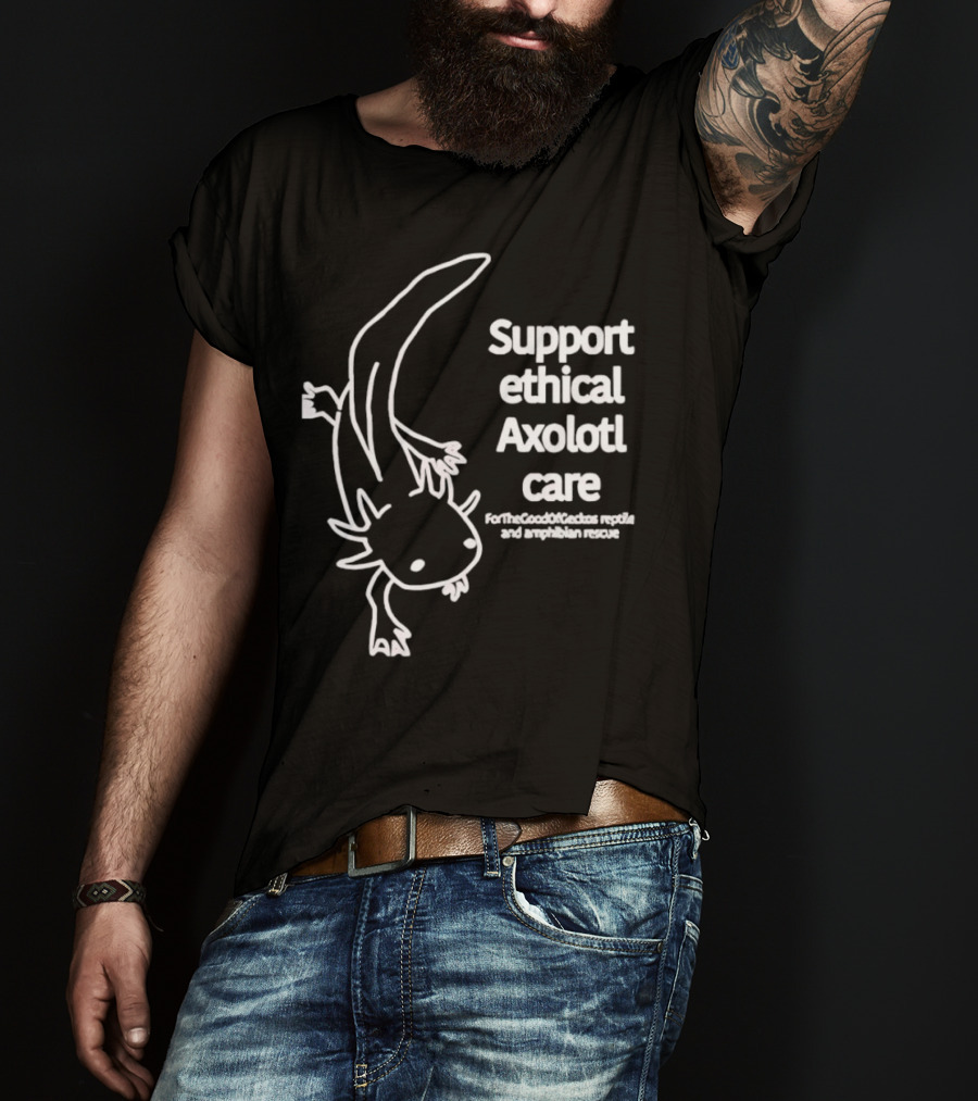 Support Ethical Axolotl Care ForTheGoodOfCactus Reptile And Amphibian Rescue T-Shirt