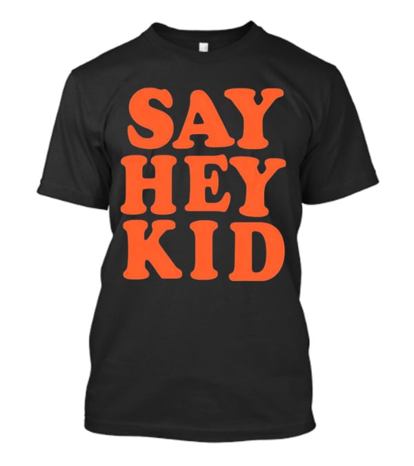 Say Hey Kid San Francisco Baseball Legend T-Shirt