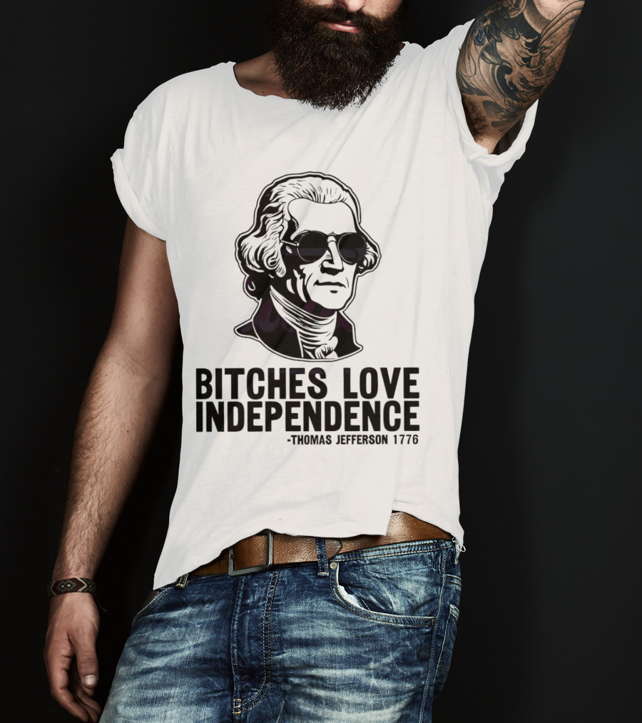 Bitches Love Independence Thomas Jefferson 1776 Sunglasses T-Shirt