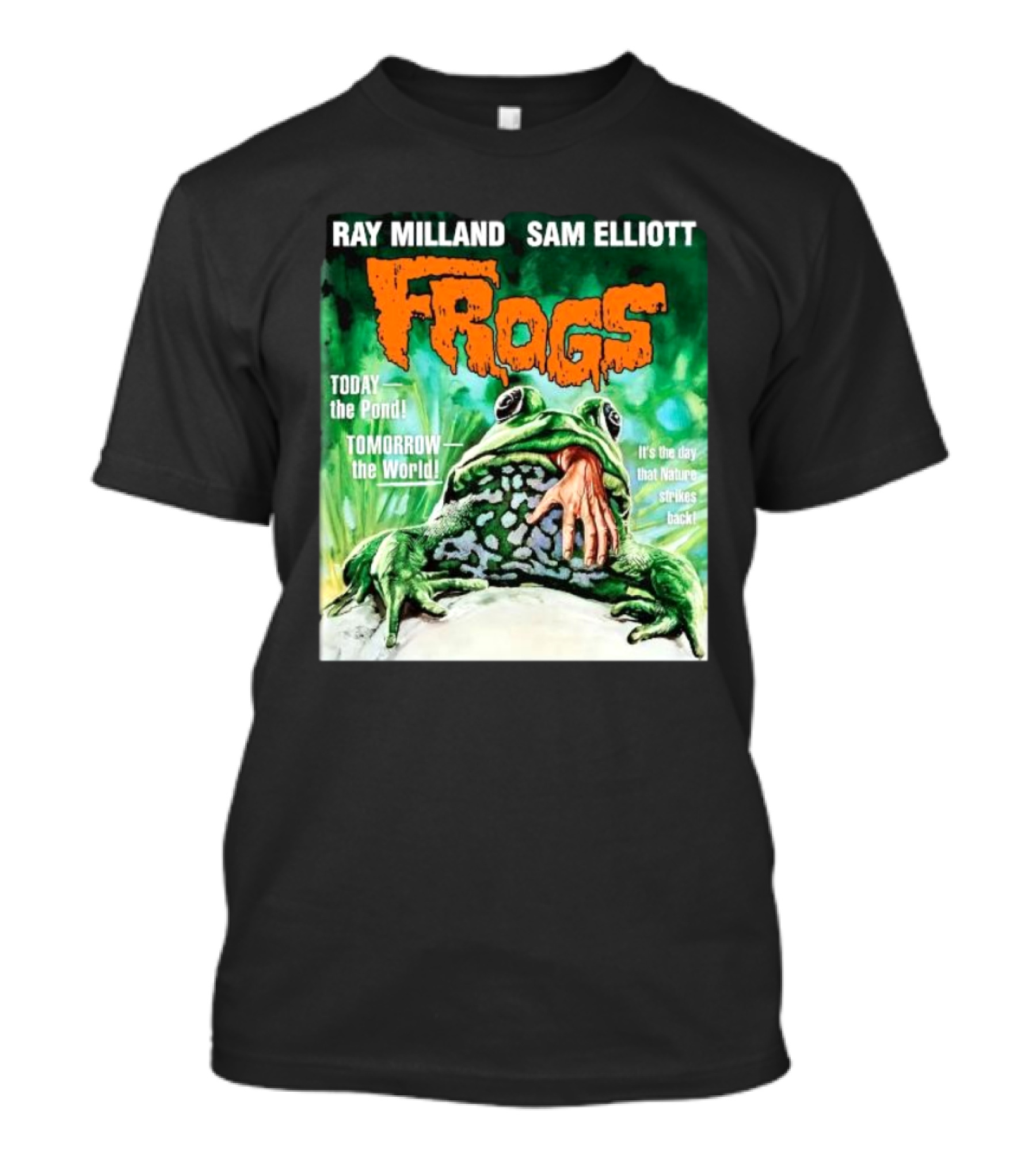 Ray Milland Sam Elliott Frogs Today The Pond Tomorrow The World It's The Day That Nature Strikes Back T-Shirt