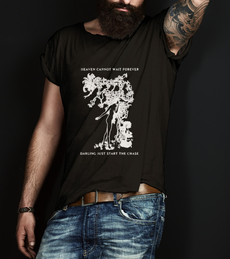 Heaven Cannot Wait Forever Darling Just Start The Chase Night Gallery First Taste T-Shirt
