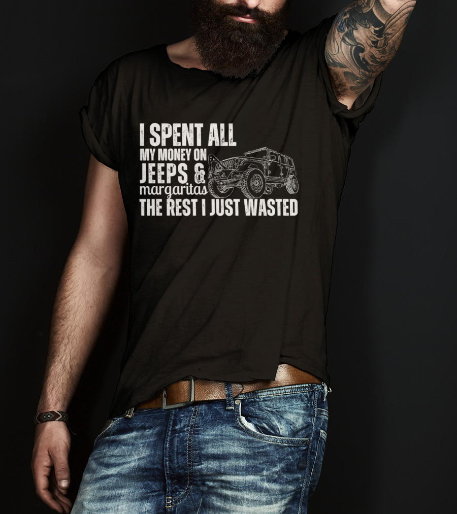 I Spent All My Money On Jeeps And Margaritas The Rest I Just Wasted Jeep T-Shirt