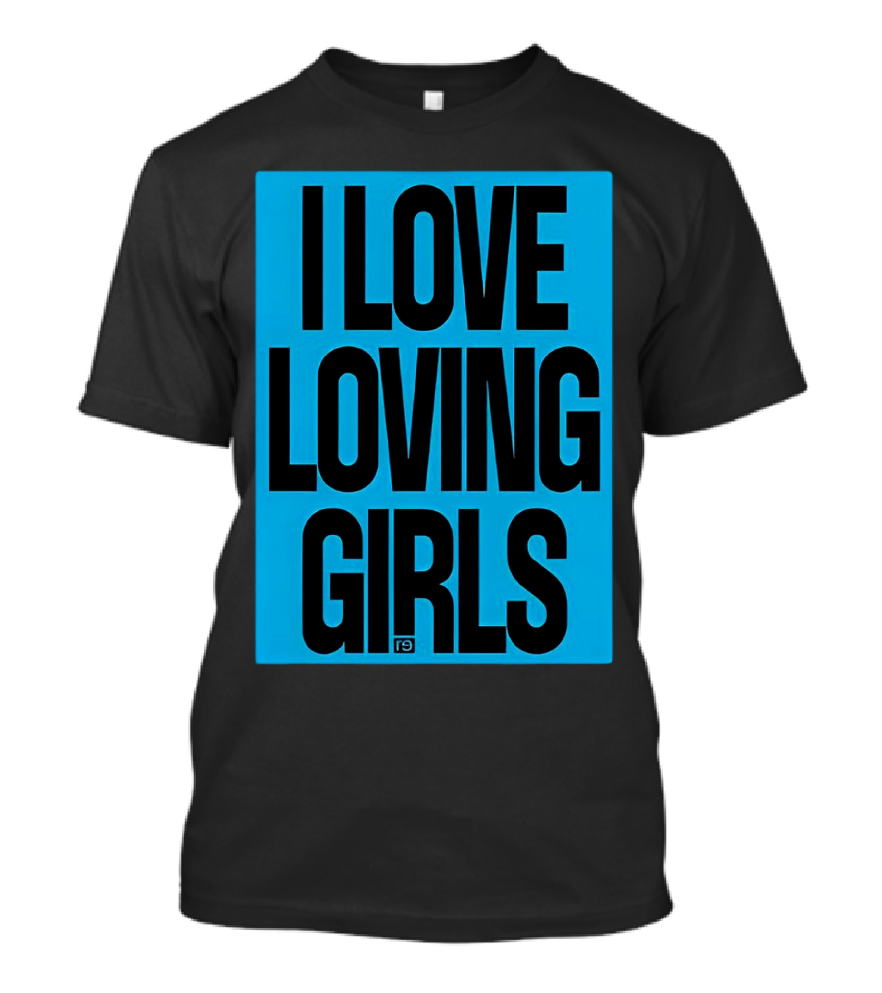 I Love Loving Girls R9 T-Shirt