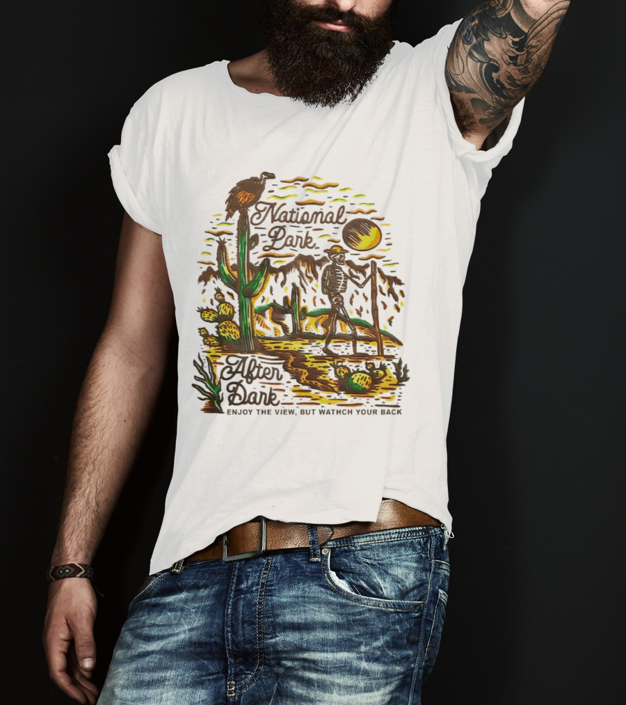 National Park After Dark Enjoy The View But Watch Your Back Desert Skeleton T-Shirt