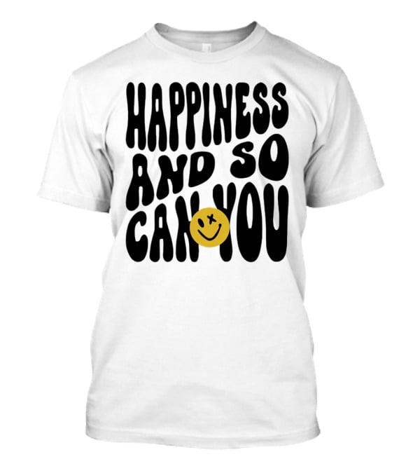 Happiness And So Can You Smiley Face T-Shirt