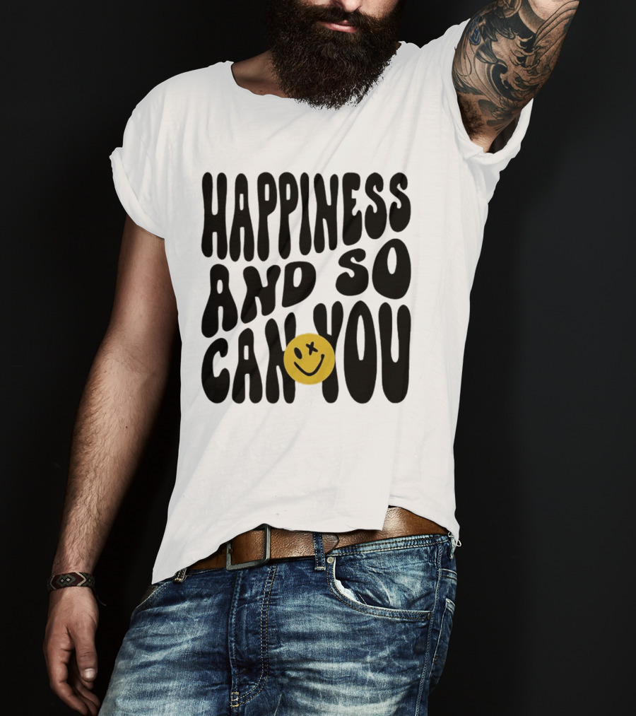 Happiness And So Can You Smiley Face T-Shirt