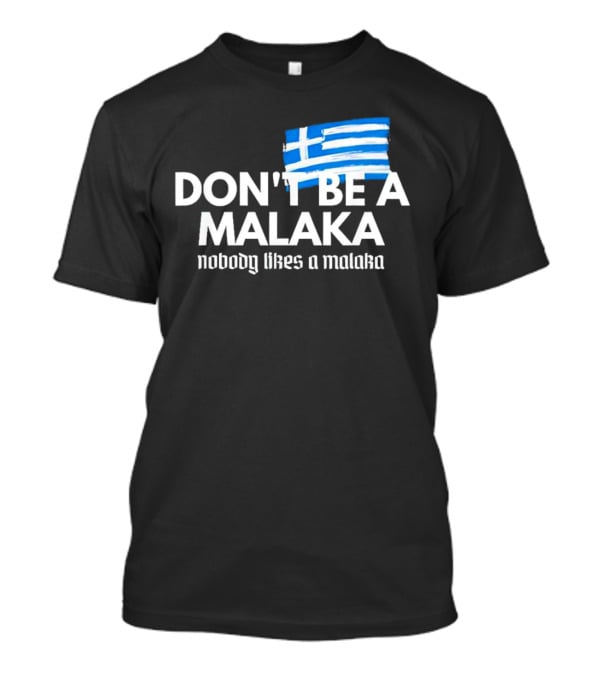 Don’t Be A Malaka Nobody Likes A Malaka Greek Flag T-Shirt