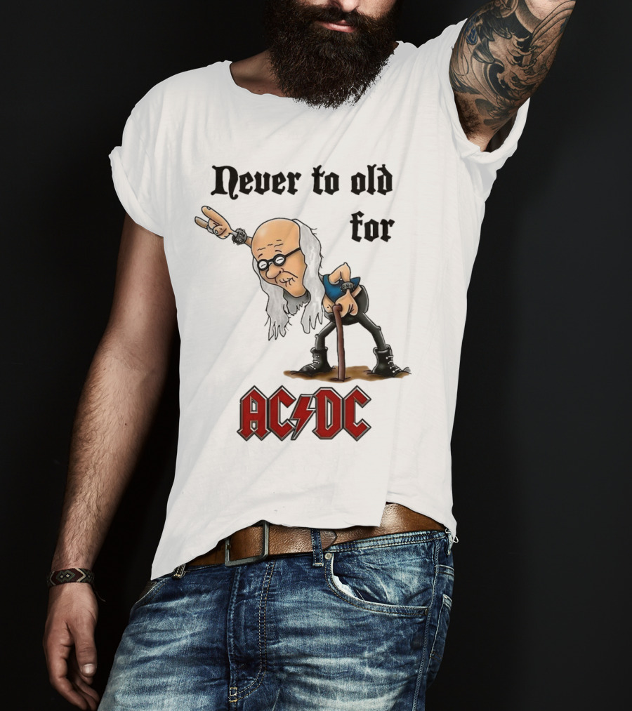 Never Too Old For AC/DC Rock Lover T-Shirt