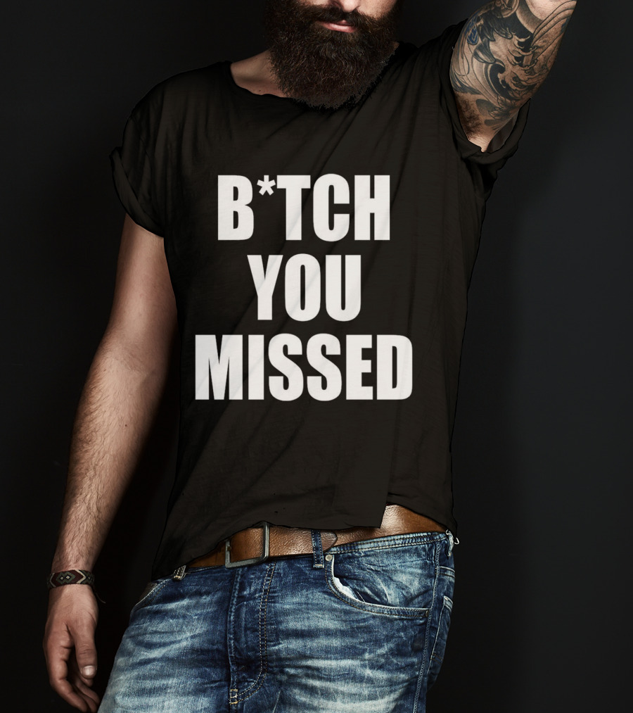 Tom Macdonald B*tch You Missed T-Shirt