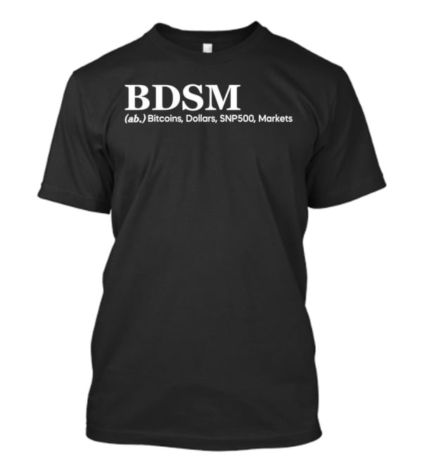 BDSM (ab.) Bitcoins, Dollars, SNP500, Markets T-Shirt