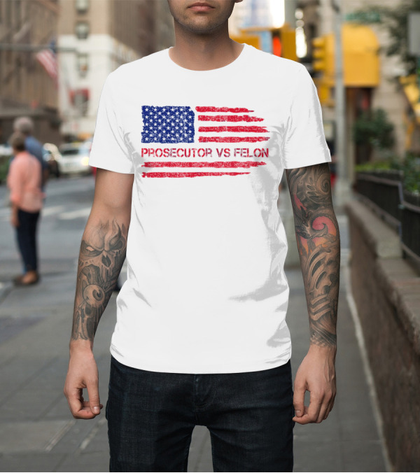 Shirt: Prosecutor vs Felon 2024 US Election American Flag T-Shirt Prosecutor vs Felon 2024 US Election American Flag T-Shirt
