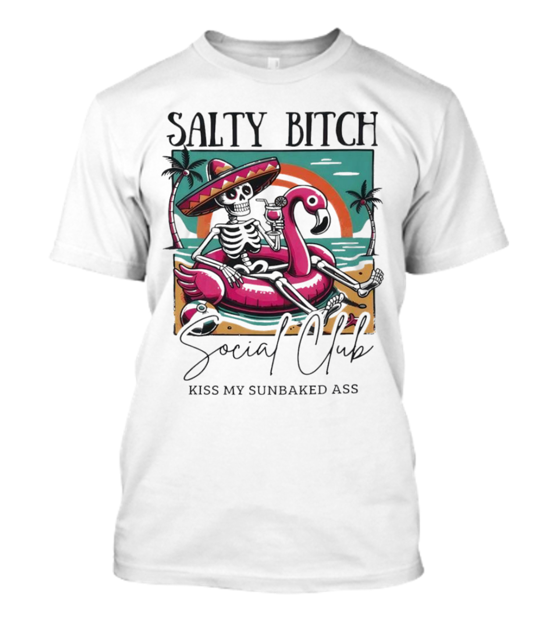 Salty Bitch Skeleton On Flamingo Float In Sunset Beach Scene With Kiss My Sunbaked Ass Text T-Shirt