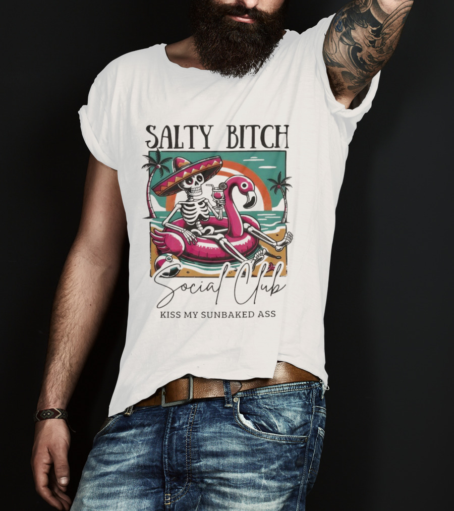 Salty Bitch Skeleton On Flamingo Float In Sunset Beach Scene With Kiss My Sunbaked Ass Text T-Shirt