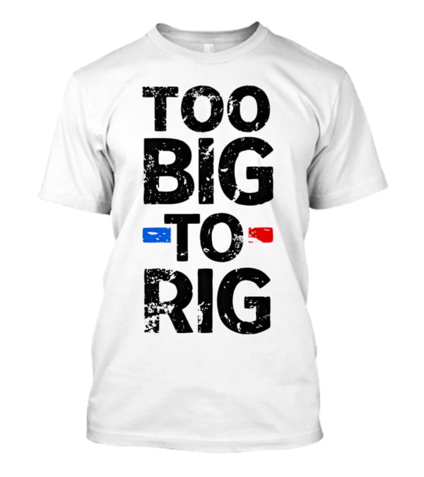 Too Big To Rig Red Blue Blocks T-Shirt