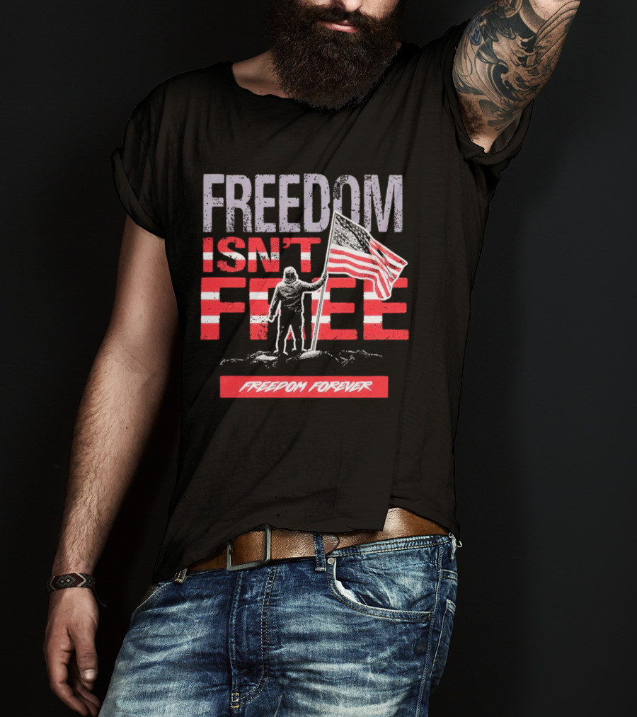 FREEDOM ISN'T FREE FREEDOM FOREVER American Flag T-Shirt
