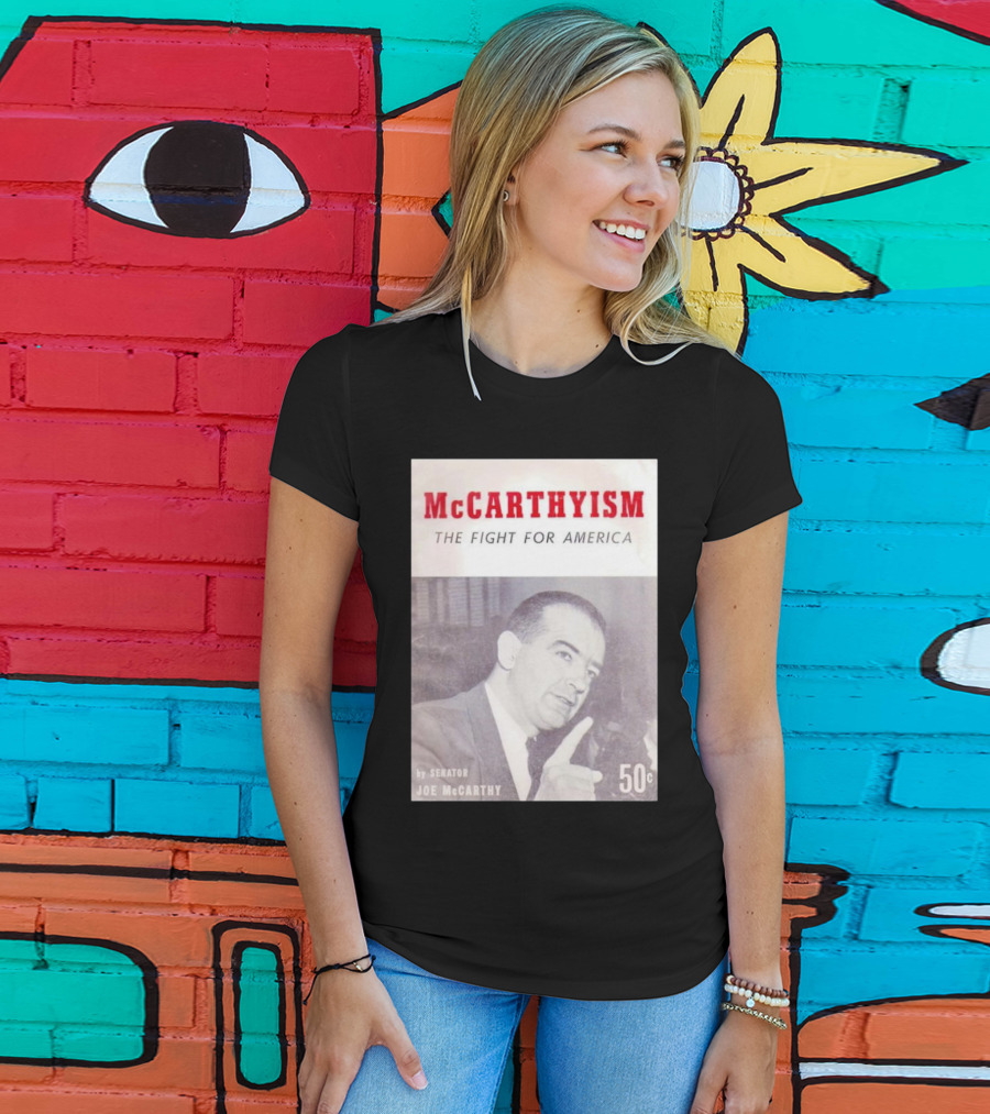McCarthyism The Fight For America By Senator Joe McCarthy 50c T-Shirt