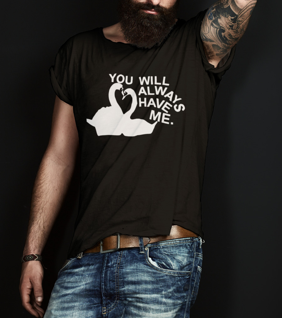 You Will Always Have Me Swan Duo T-Shirt
