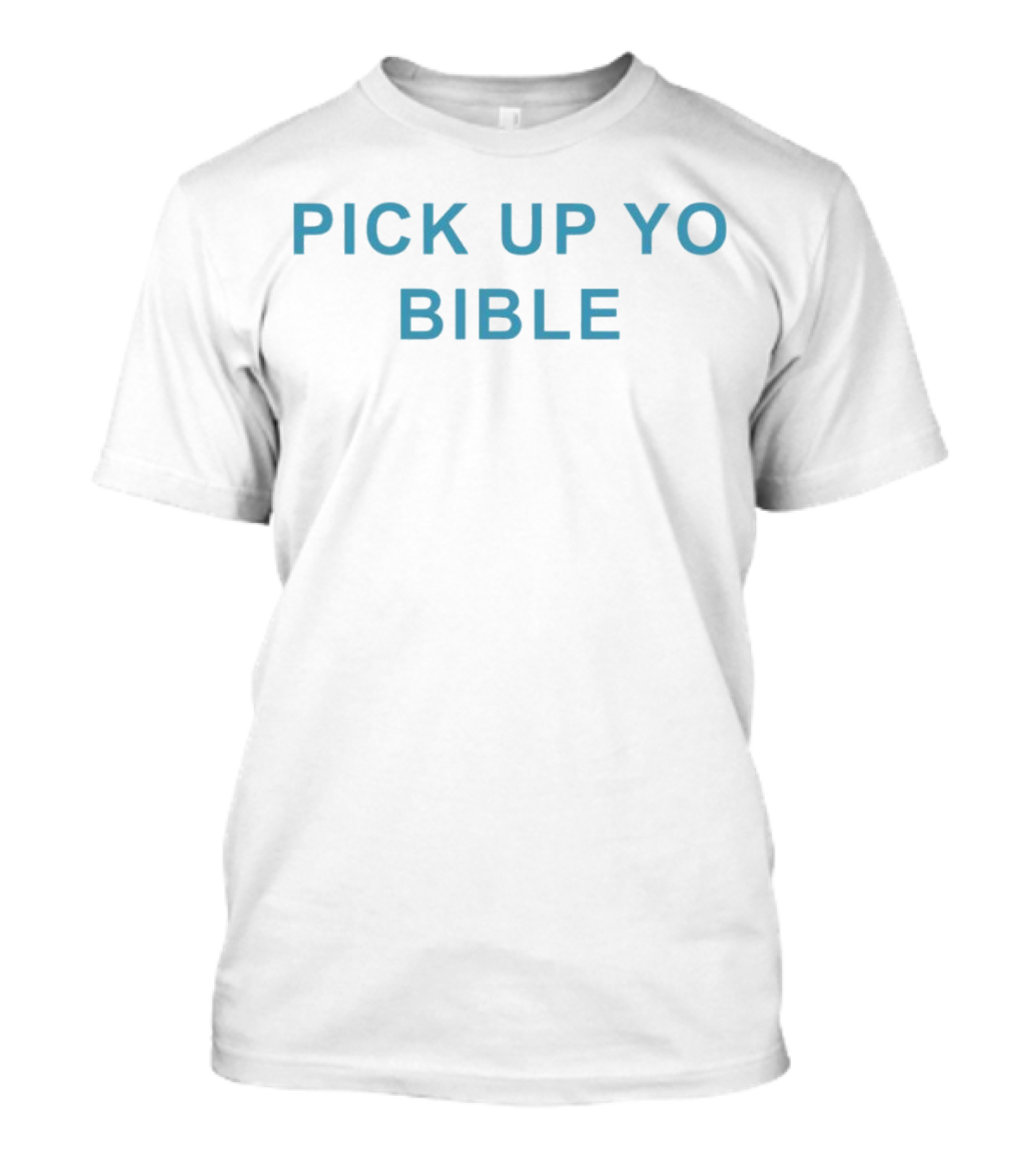 Pick Up Yo Bible Christian Faith T-Shirt