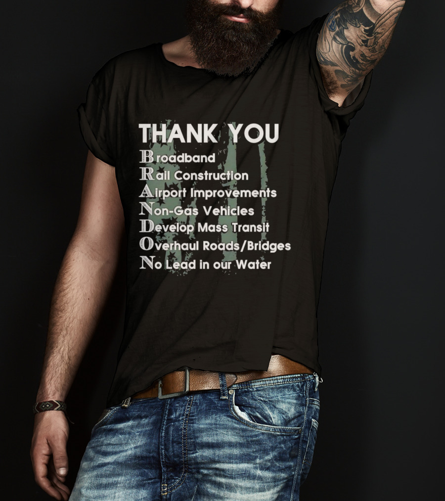 Thank You Brandon Broadband Rail Construction Airport Improvements Non-Gas Vehicles Develop Mass Transit Overhaul Roads Bridges No Lead In Our Water T-Shirt