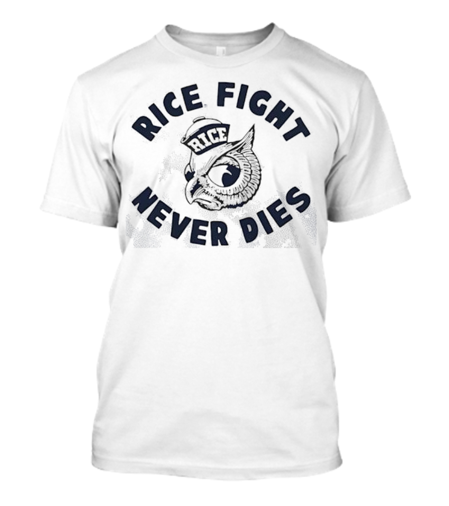 Rice Fight Never Dies Owl Rice University Mascot T-Shirt