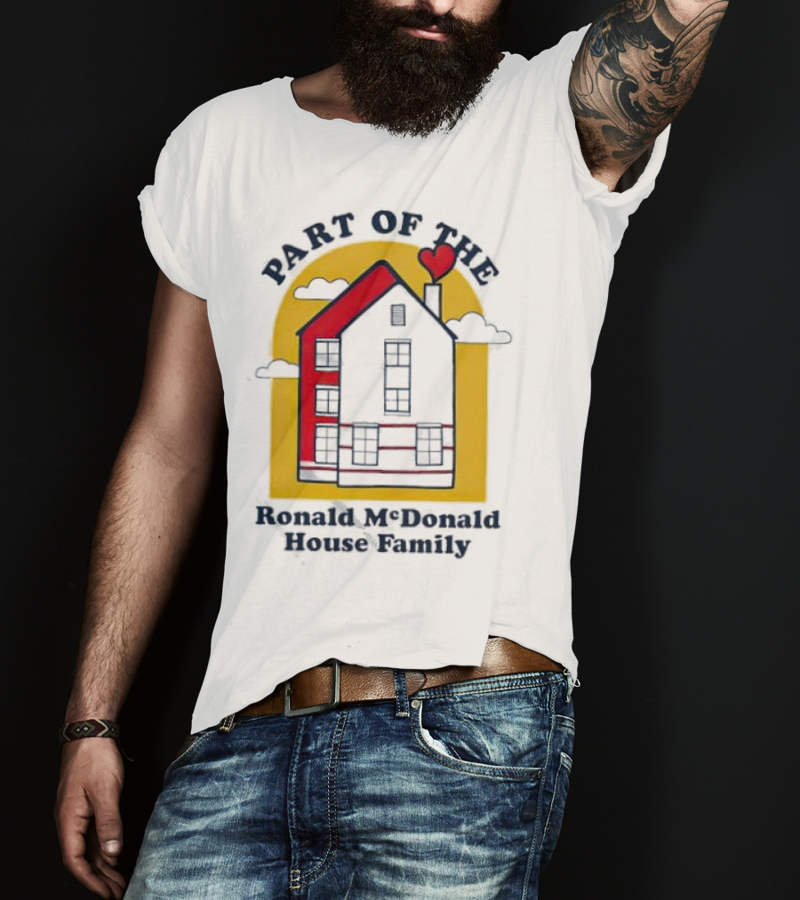 Part Of The Ronald McDonald House Family With Heart And Home T-Shirt