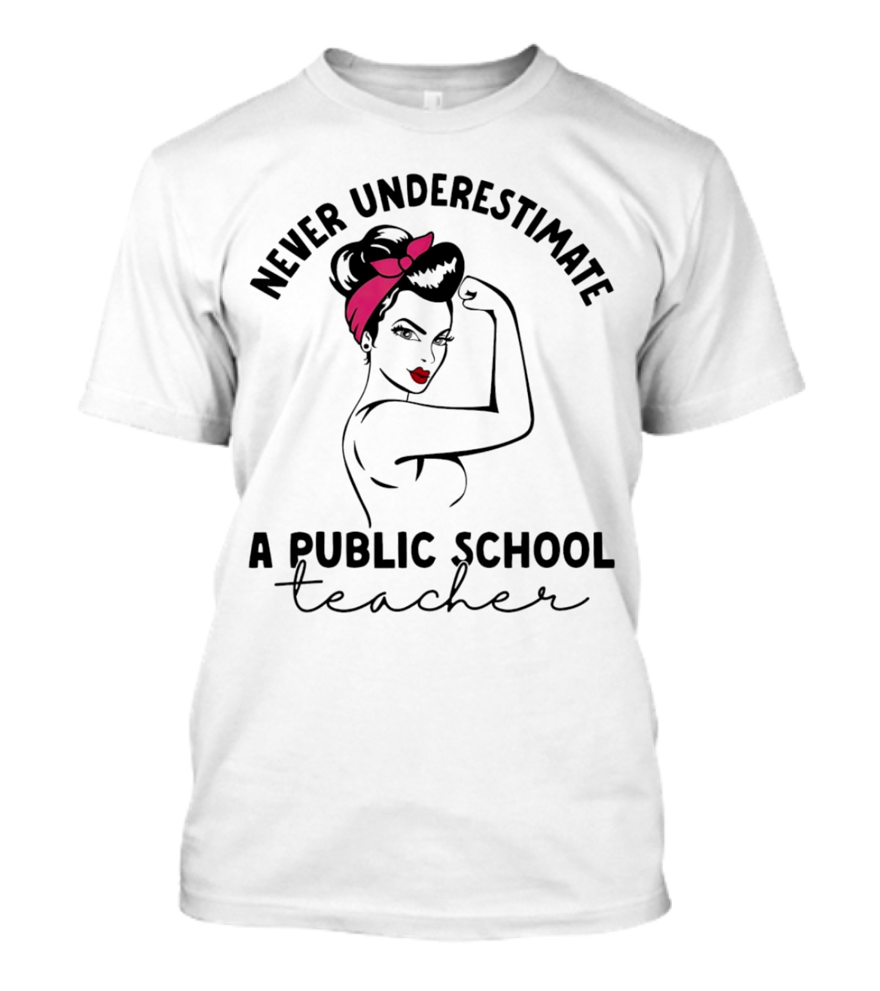 Never Underestimate A Public School Teacher Rosie The Riveter T-Shirt
