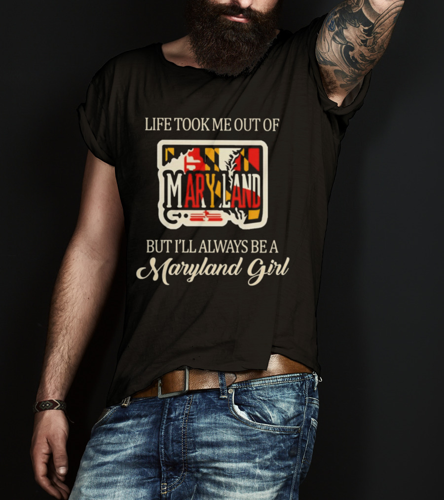 Life Took Me Out Of Maryland But I’ll Always Be A Maryland Girl T-Shirt