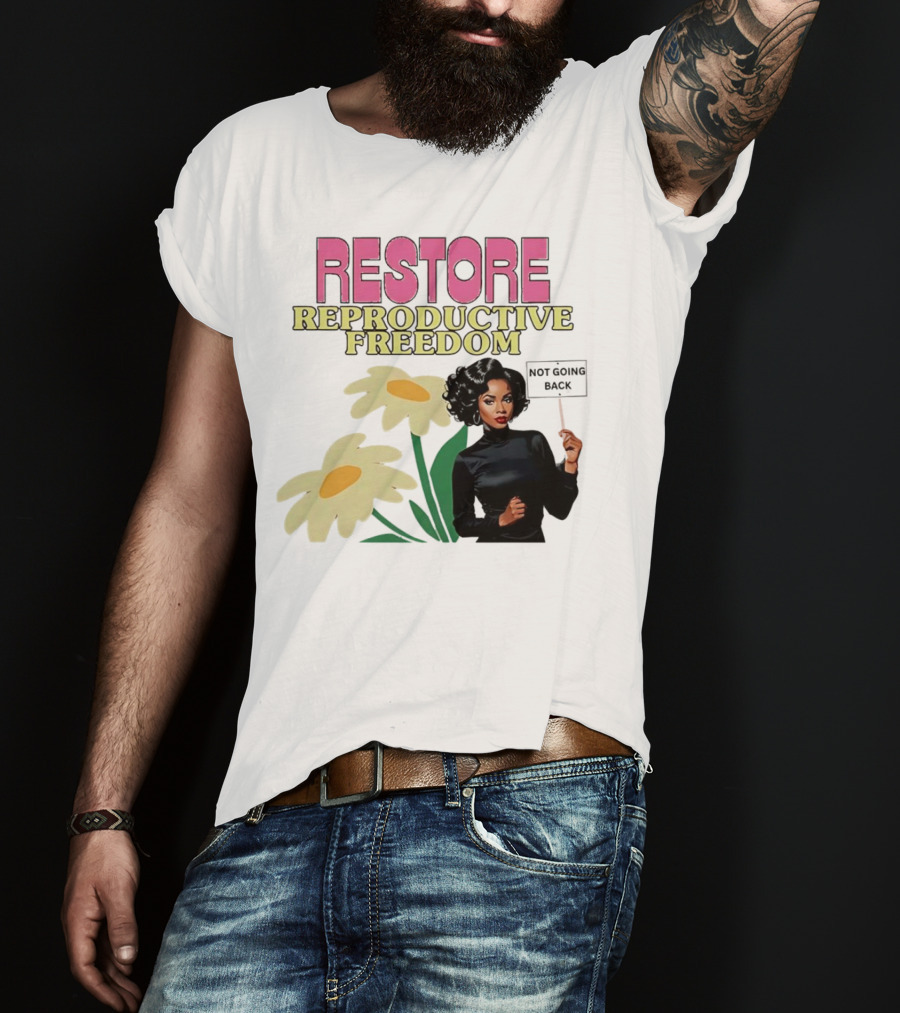 Restore Reproductive Freedom Not Going Back T-Shirt