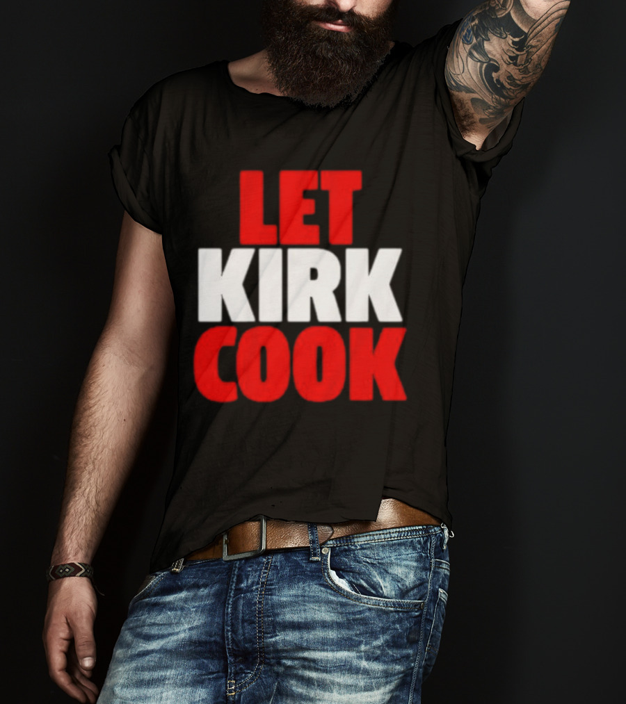 Let Kirk Cook Kirk Cousins Atlanta Falcons T-Shirt