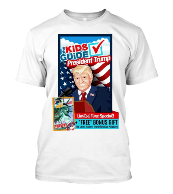 The Kids Guide To President Trump With Free Bonus Gift EverBright Kids Magazine Limited Time Special T-Shirt