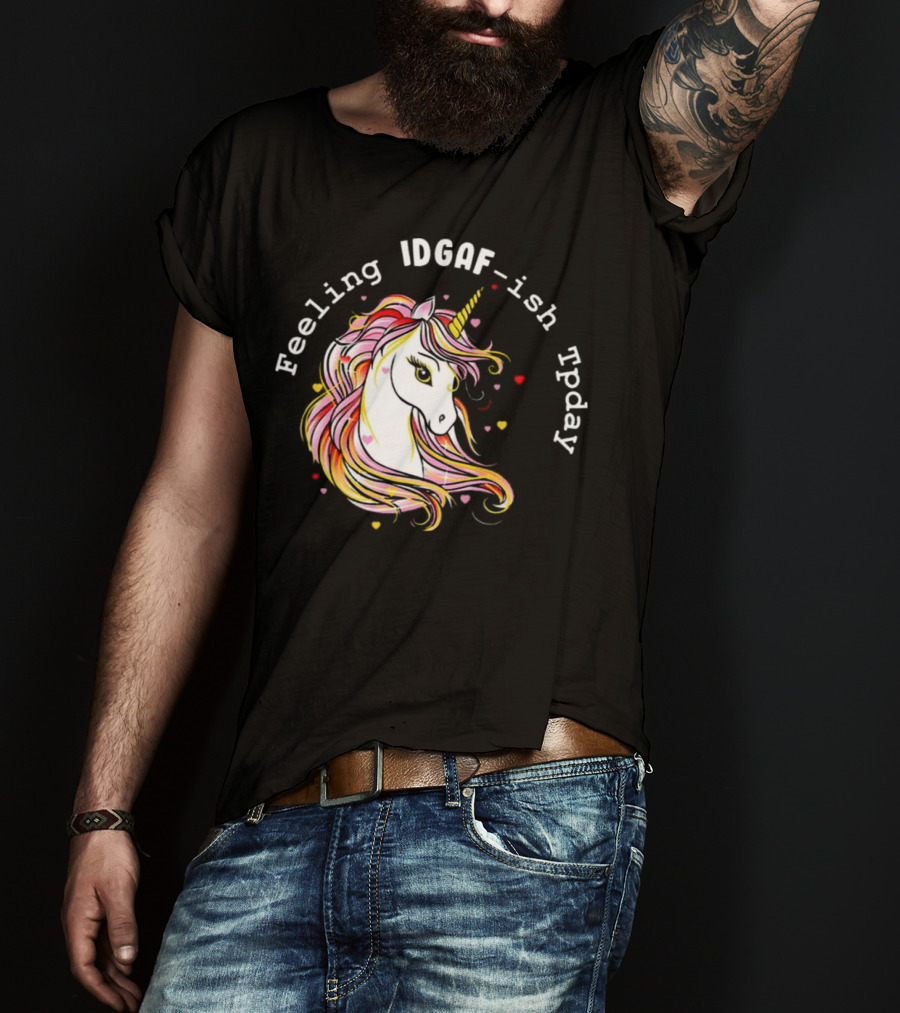 Feeling IDGAF-Ish Today Unicorn With Colorful Mane And Hearts T-Shirt