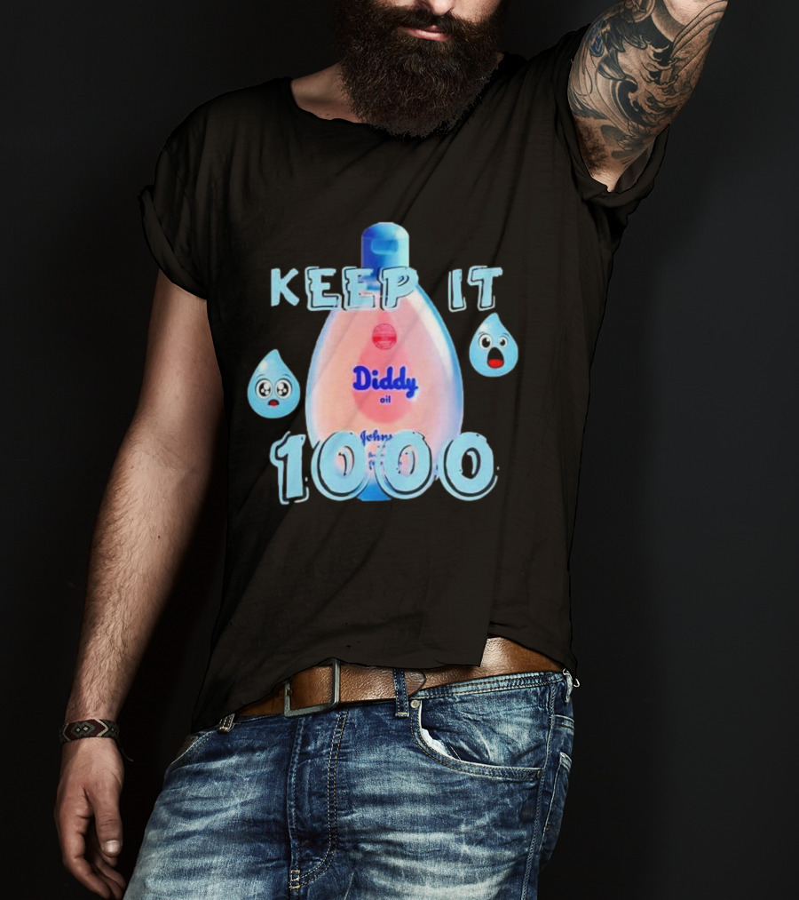 Keep It 1000 Diddy Oil Baby Keep It T-Shirt