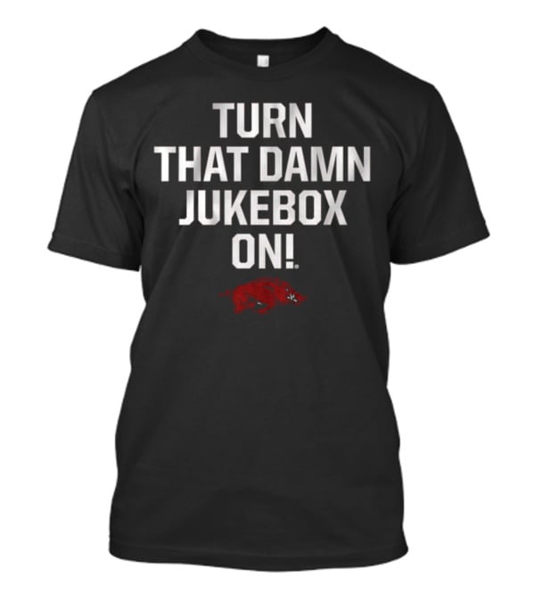 Arkansas Razorbacks Football Turn That Damn Jukebox On T-Shirt