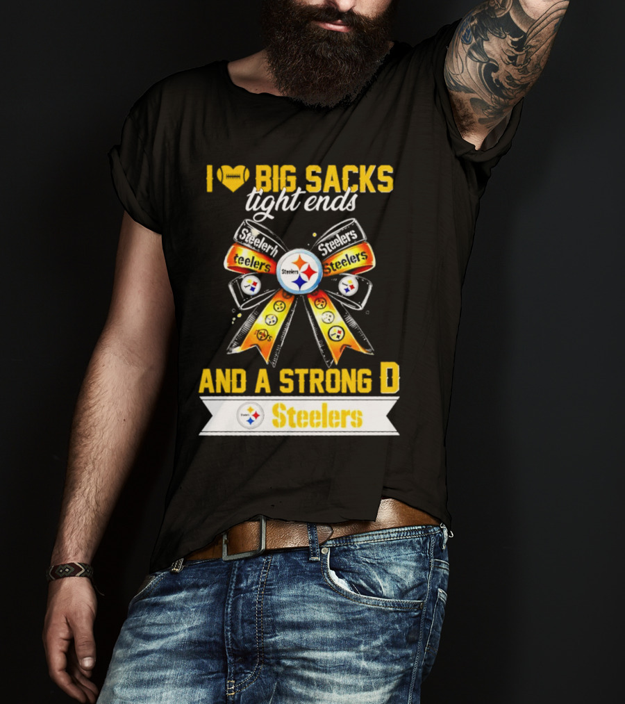 Pittsburgh Steelers I Love Big Sacks Tight Ends And A Strong D Ribbon T-Shirt