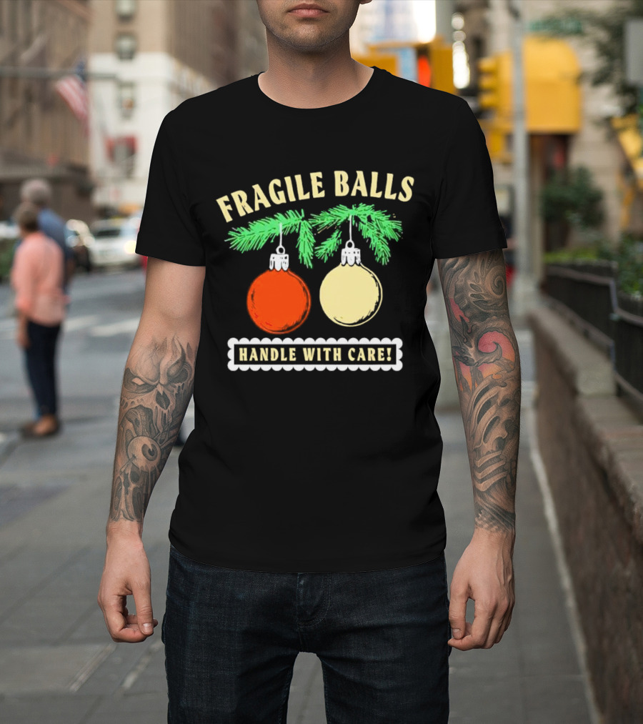 Fragile Balls Handle with Care Christmas Ornaments Pine Branches T-Shirt