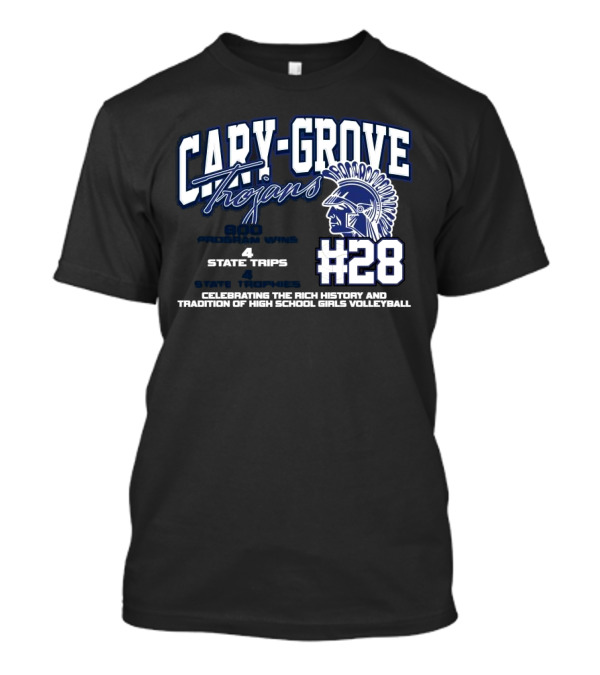 Cary-Grove Trojans #28 800 Program Wins 4 State Trips State Trophies Celebrating The Rich History And Tradition Of High School Girls Volleyball T-Shirt