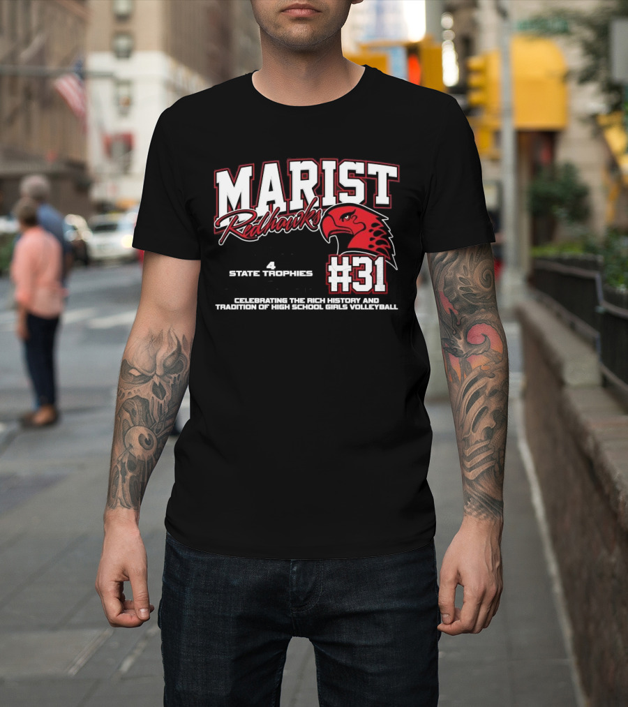 Marist Redhawks #31 4 State Trips 4 State Trophies 2 State Championships Celebrating The Rich History And Tradition Of High School Girls Volleyball T-