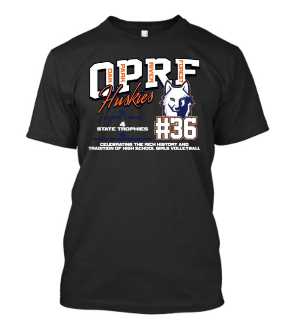 OPRF Huskies #36 Oak Park River Forest Celebrating The Rich History And Tradition Of High School Girls Volleyball 4 State Trophies T-Shirt