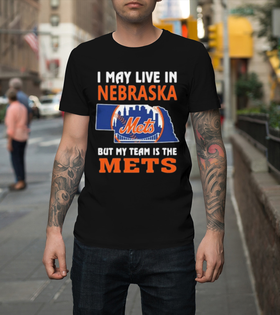 I May Live In Nebraska But My Team Is The Mets New York Mets T-Shirt