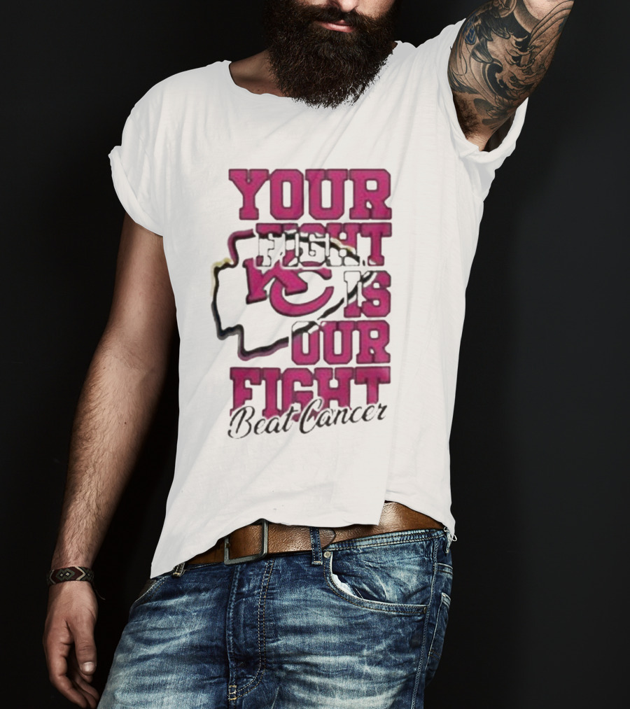 Your Fight Is Our Fight Beat Cancer Kansas City Chiefs T-Shirt